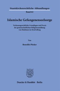 cover of the book Islamische Gefangenenseelsorge: Verfassungsrechtliche Grundlagen und Praxis der gemeinschaftlichen Religionsausübung von Muslimen im Strafvollzug