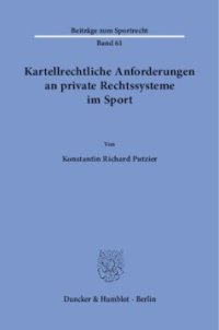 cover of the book Kartellrechtliche Anforderungen an private Rechtssysteme im Sport