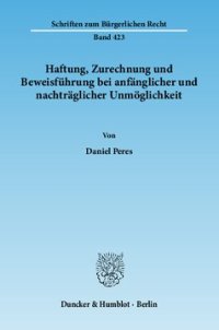 cover of the book Haftung, Zurechnung und Beweisführung bei anfänglicher und nachträglicher Unmöglichkeit