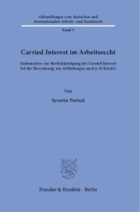 cover of the book Carried Interest im Arbeitsrecht: Insbesondere zur Berücksichtigung des Carried Interest bei der Berechnung von Abfindungen nach § 10 KSchG