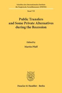 cover of the book Public Transfers and Some Private Alternatives during the Recession: Papers Presented at an International Scientific Conference of the Deutsche Forschungsgemeinschaft 14.-16.7.1980 in Augsburg