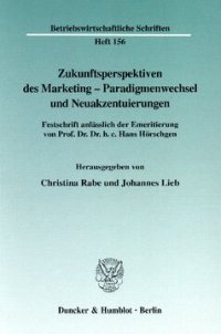 cover of the book Zukunftsperspektiven des Marketing-Paradigmenwechsel und Neuakzentuierungen: Festschrift anlässlich der Emeritierung von Prof. Dr. Dr. h. c. Hans Hörschgen