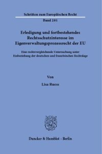 cover of the book Erledigung und fortbestehendes Rechtsschutzinteresse im Eigenverwaltungsprozessrecht der EU: Eine rechtsvergleichende Untersuchung unter Einbeziehung der deutschen und französischen Rechtslage