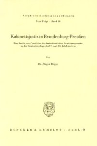 cover of the book Kabinettsjustiz in Brandenburg-Preußen: Eine Studie zur Geschichte des landesherrlichen Bestätigungsrechts in der Strafrechtspflege des 17. und 18. Jahrhunderts