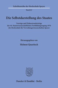 cover of the book Die Selbstdarstellung des Staates: Vorträge und Diskussionsbeiträge der 44. Staatswissenschaftlichen Fortbildungstagung 1976 der Hochschule für Verwaltungswissenschaften Speyer