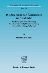 cover of the book Die Auslegung von Äußerungen im Strafrecht: Ein Beitrag zur Konkretisierung der Lehre von der objektiven Zurechnung bei der Tathandlung »Äußerung«