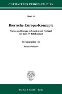 cover of the book Iberische Europa-Konzepte: Nation und Europa in Spanien und Portugal seit dem 19. Jahrhundert