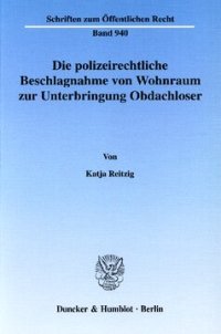 cover of the book Die polizeirechtliche Beschlagnahme von Wohnraum zur Unterbringung Obdachloser: Zulässigkeit, Inhalt und Rechtsfolgen der Inanspruchnahme und Zuweisung, Verhältnis zu zivilgerichtlichen Entscheidungen, Räumung, Kostentragungs- und Haftungsprobleme