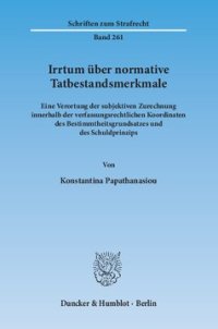 cover of the book Irrtum über normative Tatbestandsmerkmale: Eine Verortung der subjektiven Zurechnung innerhalb der verfassungsrechtlichen Koordinaten des Bestimmtheitsgrundsatzes und des Schuldprinzips