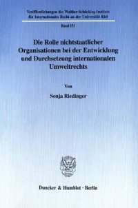 cover of the book Die Rolle nichtstaatlicher Organisationen bei der Entwicklung und Durchsetzung internationalen Umweltrechts