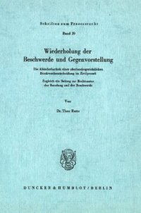 cover of the book Wiederholung der Beschwerde und Gegenvorstellung: Die Abänderbarkeit einer oberlandesgerichtlichen Beschwerdeentscheidung im Zivilprozeß. Zugleich ein Beitrag zur Rechtsnatur der Berufung und der Beschwerde