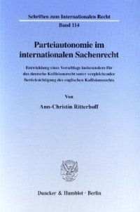 cover of the book Parteiautonomie im internationalen Sachenrecht: Entwicklung eines Vorschlags insbesondere für das deutsche Kollisionsrecht unter vergleichender Berücksichtigung des englischen Kollisionsrecht