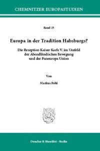 cover of the book Europa in der Tradition Habsburgs?: Die Rezeption Kaiser Karls V. im Umfeld der Abendländischen Bewegung und der Paneuropa Union