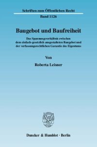 cover of the book Baugebot und Baufreiheit: Das Spannungsverhältnis zwischen dem einfach-gesetzlich ausgestalteten Baugebot und der verfassungsrechtlichen Garantie des Eigentums