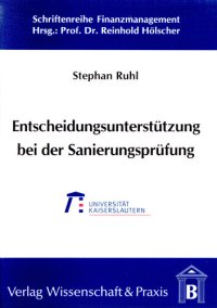 cover of the book Entscheidungsunterstützung bei der Sanierungsprüfung: Ein betriebswirtschaftliches Entscheidungsmodell zur Sanierungsprüfung nach neuem Insolvenzrecht