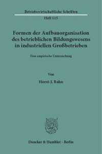 cover of the book Formen der Aufbauorganisation des betrieblichen Bildungswesens in industriellen Großbetrieben: Eine empirische Untersuchung