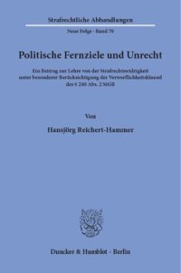 cover of the book Politische Fernziele und Unrecht: Ein Beitrag zur Lehre von der Strafrechtswidrigkeit unter besonderer Berücksichtigung der Verwerflichkeitsklausel des § 240 Abs. 2 StGB