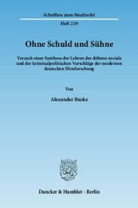 cover of the book Ohne Schuld und Sühne: Versuch einer Synthese der Lehren der défense sociale und der kriminalpolitischen Vorschläge der modernen deutschen Hirnforschung