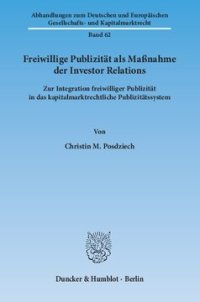 cover of the book Freiwillige Publizität als Maßnahme der Investor Relations: Zur Integration freiwilliger Publizität in das kapitalmarktrechtliche Publizitätssystem