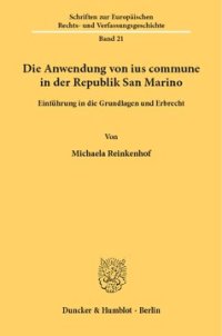 cover of the book Die Anwendung von ius commune in der Republik San Marino: Einführung in die Grundlagen und Erbrecht