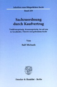 cover of the book Sachzuordnung durch Kaufvertrag: Traditionsprinzip, Konsensprinzip, ius ad rem in Geschichte, Theorie und geltendem Recht