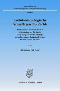 cover of the book Evolutionsbiologische Grundlagen des Rechts: Zum Einfluss neurogenetischer Information auf das Recht. Ein Beitrag zur Rechtsethologie unter besonderer Berücksichtigung des Vertrauens im Recht