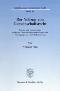 cover of the book Der Vollzug von Gemeinschaftsrecht: Formen und Grenzen eines effektiven Gemeinschaftsrechtsvollzugs und Überlegungen zu seiner Effektuierung