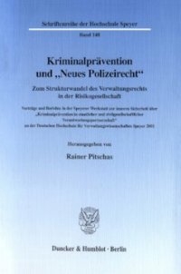 cover of the book Kriminalprävention und »Neues Polizeirecht«: Zum Strukturwandel des Verwaltungsrechts in der Risikogesellschaft. Vorträge und Berichte in der Speyerer Werkstatt zur inneren Sicherheit über »Kriminalprävention in staatlicher und zivilgesellschaftlicher Ver