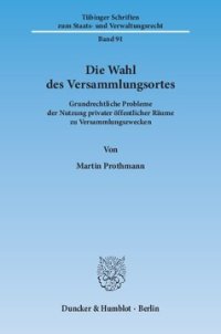 cover of the book Die Wahl des Versammlungsortes: Grundrechtliche Probleme der Nutzung privater öffentlicher Räume zu Versammlungszwecken