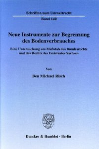 cover of the book Neue Instrumente zur Begrenzung des Bodenverbrauches: Eine Untersuchung am Maßstab des Bundesrechts und des Rechts des Freistaates Sachsen