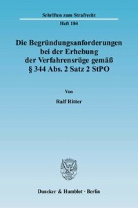 cover of the book Die Begründungsanforderungen bei der Erhebung der Verfahrensrüge gemäß § 344 Abs. 2 Satz 2 StPO