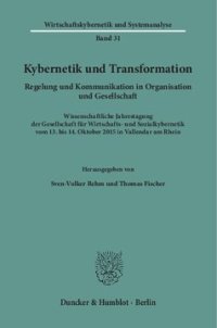 cover of the book Kybernetik und Transformation: Regelung und Kommunikation in Organisation und Gesellschaft. Wissenschaftliche Jahrestagung der Gesellschaft für Wirtschafts- und Sozialkybernetik am 13. und 14. Oktober 2015 in Vallendar am Rhein