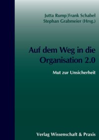 cover of the book Auf dem Weg in die Organisation 2.0: Mut zur Unsicherheit