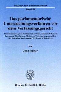 cover of the book Das parlamentarische Untersuchungsverfahren vor dem Verfassungsgericht: Eine Betrachtung zum Rechtsschutz vor und nach dem Erlaß des Gesetzes zur Regelung des Rechts der Untersuchungsausschüsse des Deutschen Bundestages (PUAG) und in Thüringen