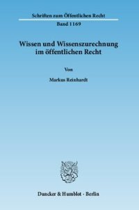 cover of the book Wissen und Wissenszurechnung im öffentlichen Recht: Unter besonderer Berücksichtigung von Anforderungen an die Organisation und Folgen ihrer Verletzung im Rahmen öffentlich-rechtlicher Verwaltungstätigkeit