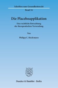 cover of the book Die Placeboapplikation: Eine rechtliche Betrachtung der therapeutischen Verwendung