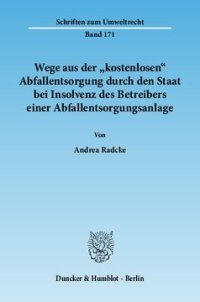 cover of the book Wege aus der »kostenlosen« Abfallentsorgung durch den Staat bei Insolvenz des Betreibers einer Abfallentsorgungsanlage