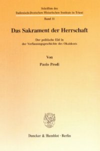 cover of the book Das Sakrament der Herrschaft: Der politische Eid in der Verfassungsgeschichte des Okzidents. Aus dem Italienischen von Judith Elze