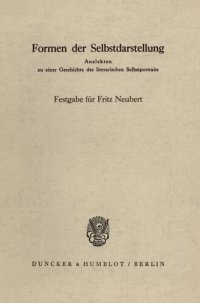 cover of the book Formen der Selbstdarstellung: Analekten zu einer Geschichte des literarischen Selbstportraits. Festgabe für Fritz Neubert zum 70. Geburtstag mit einer Glückwunschadresse von Maurice Boucher und einem Briefe von Jean Cocteau