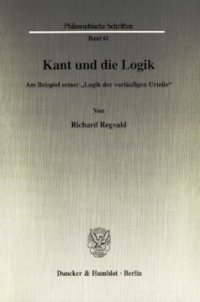 cover of the book Kant und die Logik: Am Beispiel seiner »Logik der vorläufigen Urteile«