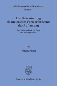 cover of the book Die Beurkundung als materielles Formerfordernis der Auflassung: Eine Untersuchung zur Form der Rechtsgeschäfte