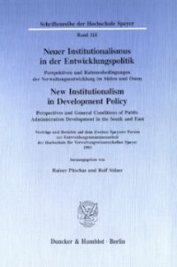 cover of the book Neuer Institutionalismus in der Entwicklungspolitik / New Institutionalism in Development Policy. Perspektiven und Rahmenbedingungen der Verwaltungsentwicklung im Süden und Osten /: Perspectives and General Conditions of Public Administration Development 