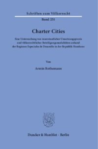 cover of the book Charter Cities: Eine Untersuchung von innerstaatlicher Umsetzungspraxis und völkerrechtlicher Beteiligungsmodalitäten anhand der Regiones Especiales de Desarollo in der Republik Honduras