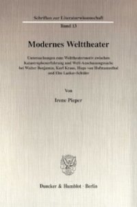 cover of the book Modernes Welttheater: Untersuchungen zum Welttheatermotiv zwischen Katastrophenerfahrung und Welt-Anschauungssuche bei Walter Benjamin, Karl Kraus, Hugo von Hofmannsthal und Else Lasker-Schüler