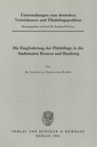 cover of the book Untersuchungen zum deutschen Vertriebenen- und Flüchtlingsproblem: Zweite Abteilung: Einzeldarstellungen. IV: Esenwein-Rothe, Ingeborg: Die Eingliederung der Flüchtlinge in die Stadtstaaten Bremen und Hamburg