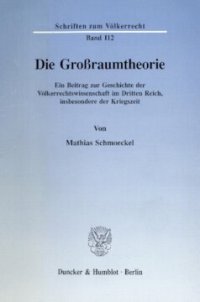 cover of the book Die Großraumtheorie: Ein Beitrag zur Geschichte der Völkerrechtswissenschaft im Dritten Reich, insbesondere der Kriegszeit