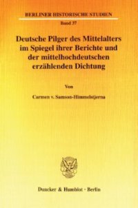 cover of the book Deutsche Pilger des Mittelalters im Spiegel ihrer Berichte und der mittelhochdeutschen erzählenden Dichtung