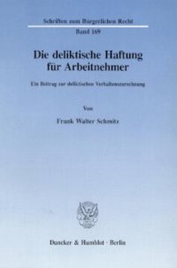 cover of the book Die deliktische Haftung für Arbeitnehmer: Ein Beitrag zur deliktischen Verhaltenszurechnung