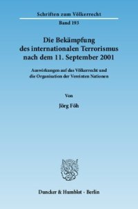 cover of the book Die Bekämpfung des internationalen Terrorismus nach dem 11. September 2001: Auswirkungen auf das Völkerrecht und die Organisation der Vereinten Nationen