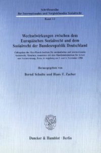 cover of the book Wechselwirkungen zwischen dem Europäischen Sozialrecht und dem Sozialrecht der Bundesrepublik Deutschland: Colloquium des Max-Planck-Instituts für ausländisches und internationales Sozialrecht, München, zusammen mit dem Bundesministerium für Arbeit und So